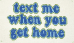Mopsey Designs - Text Me When You Get Home